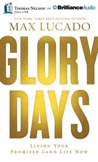 Glory Days: Living Your Promised Land Life Now