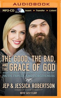The Good, The Bad, And The Grace Of God: What Honesty And Pain Taught Us About Faith, Family, And Forgiveness