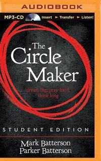 The Circle Maker Student Edition: Dream Big, Pray Hard, Think Long.