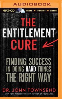 The Entitlement Cure: Finding Success In A Culture Of Entitlement