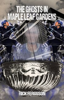 Front cover_The Ghosts in Maple Leaf Gardens