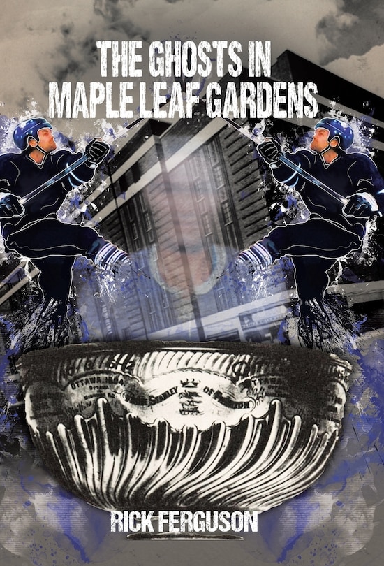 Front cover_The Ghosts in Maple Leaf Gardens