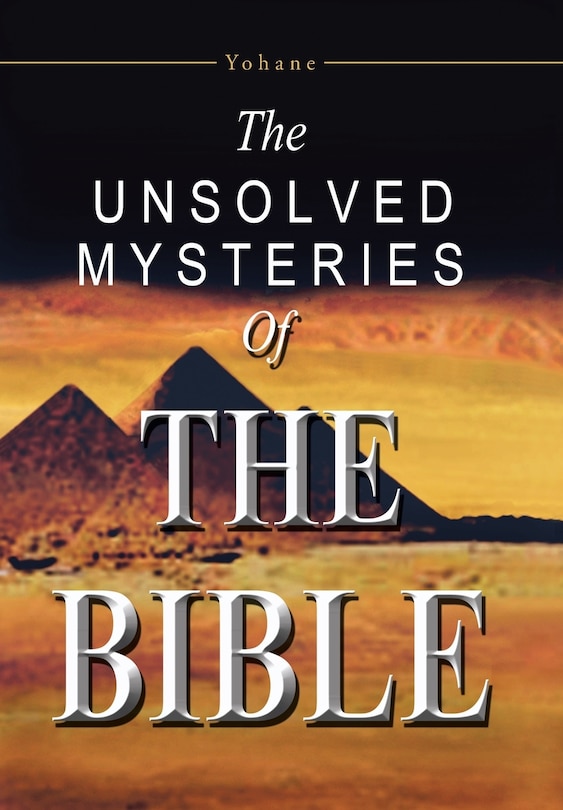 The Unsolved Mysteries Of The Bible