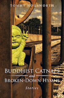 Front cover_Buddhist Catnaps and Broken-Down Hymns