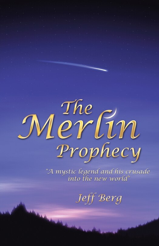 The Merlin Prophecy: A mystic legend and his crusade into the new world