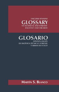 Front cover_English-Spanish Glossary of Technical and Forensic Ballistics and Firearms
