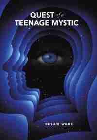 Quest of a Teenage Mystic by Susan Ware