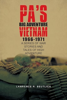 Front cover_Pa's Big Adventure Vietnam 1966-1971