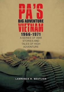 Front cover_Pa's Big Adventure Vietnam 1966-1971