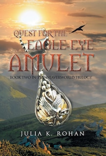 Quest for the Eagle-eye Amulet: Book Two in the Weaverworld Trilogy