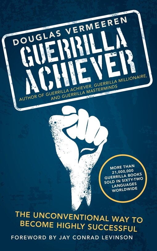 Guerrilla Achiever: The Unconventional Way to Become Highly Successful