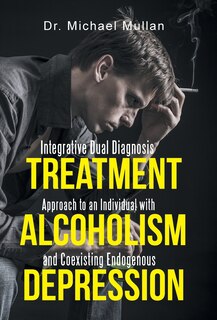 Front cover_Integrative Dual Diagnosis Treatment Approach to an Individual with Alcoholism and Coexisting Endogenous Depression