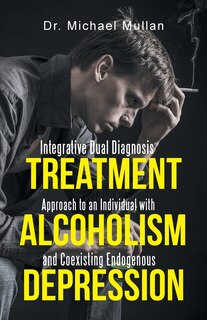 Front cover_Integrative Dual Diagnosis Treatment Approach to an Individual with Alcoholism and Coexisting Endogenous Depression