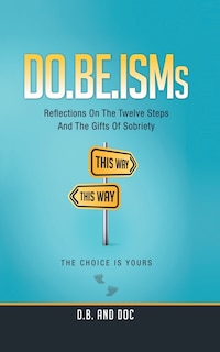 DO.BE.ISMs: Reflections On The Twelve Steps And The Gifts of Sobriety