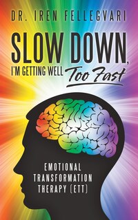 Front cover_Slow Down, I'm Getting Well Too Fast