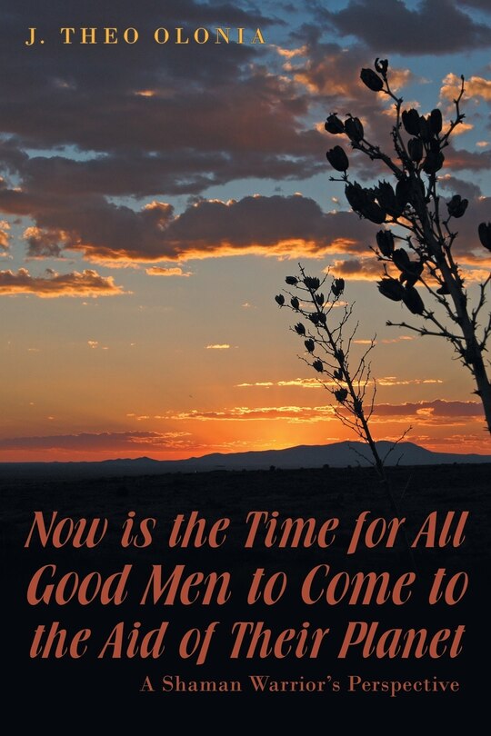 Front cover_Now is the Time for All Good Men to Come to the Aid of Their Planet