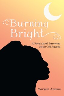 Burning Bright: A Novel about Surviving Sickle Cell Anemia