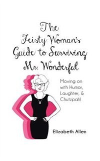 Front cover_The Feisty Woman's Guide to Surviving Mr. Wonderful