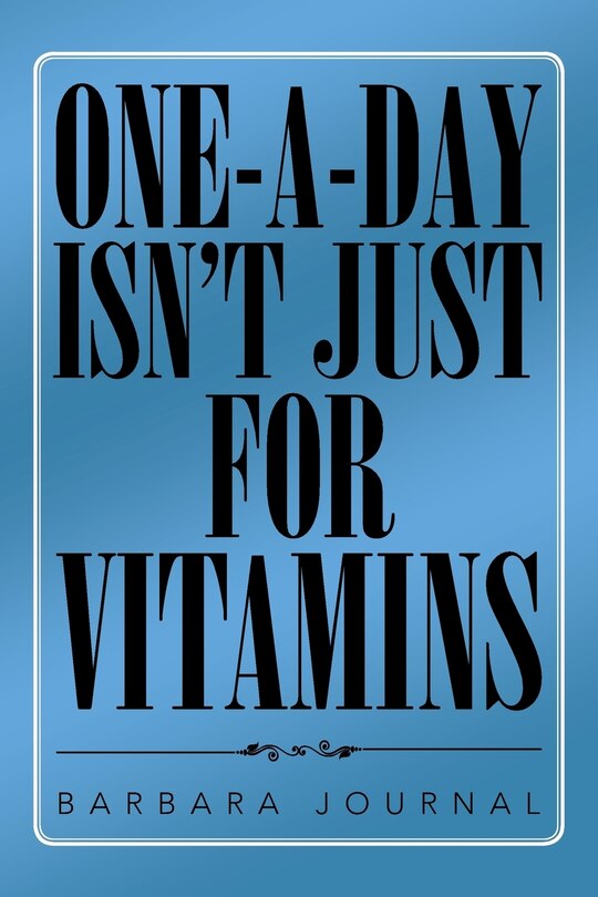 Front cover_ONE-A-DAY ISN'T JUST FOR VITAMINS