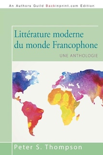 Littérature moderne du monde Francophone: Une anthologie