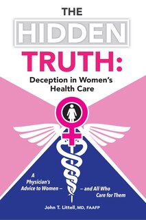 Front cover_The Hidden Truth: Deception in Women’s Health Care
