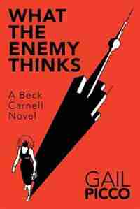 What the Enemy Thinks: A Beck Carnell Novel de Gail Picco