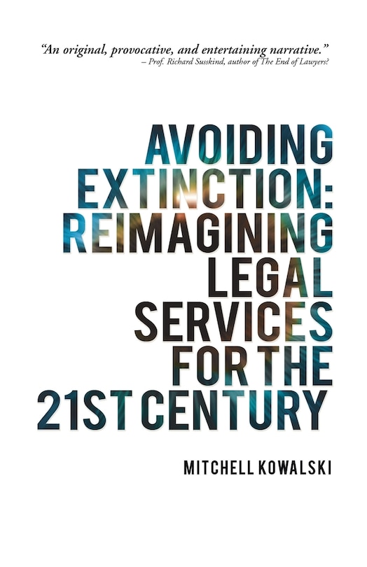 Avoiding Extinction: Reimagining Legal Services for the 21st Century