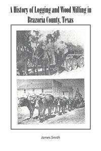 Couverture_A History of Logging and Wood Milling in Brazoria County, Texas