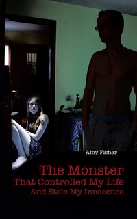 The Monster That Controlled My Life And Stole My Innocence