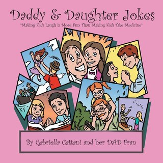 Daddy & Daughter Jokes: Making Kids Laugh Is More Fun Than Making Kids Take Medicine