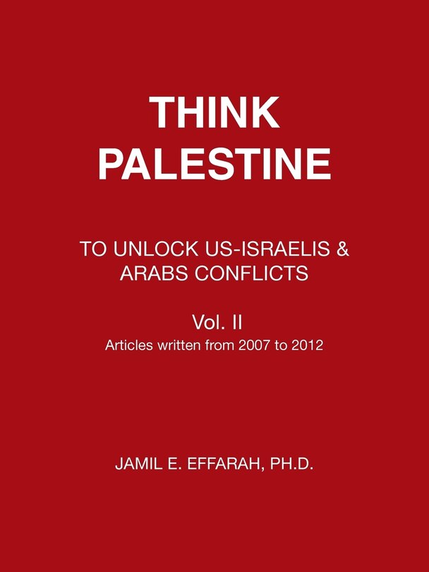 Think Palestine: To Unlock Us-israelis & Arabs Conflicts Vol. Ii