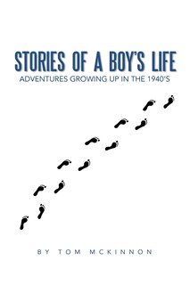 STORIES OF A BOY'S LIFE: Adventures Growing Up in the 1940's