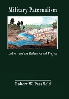 Couverture_Military Paternalism, Labour, and the Rideau Canal Project
