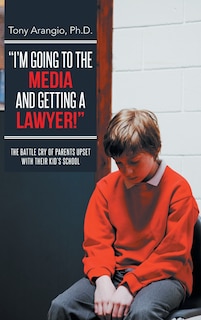 Front cover_I'm Going to the Media and Getting a Lawyer!