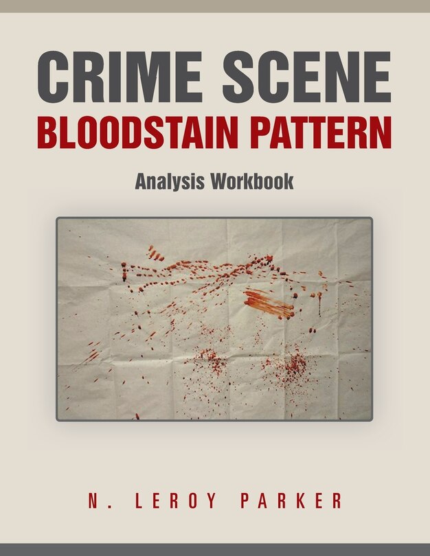 Front cover_Crime Scene Bloodstain Pattern Analysis Workbook