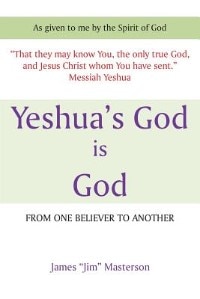 Yeshua's God Is God: From One Believer to Another