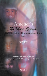 Front cover_Ameher's No More Crumbs Chronicle of a 4-D woman rising from Hate to Hope