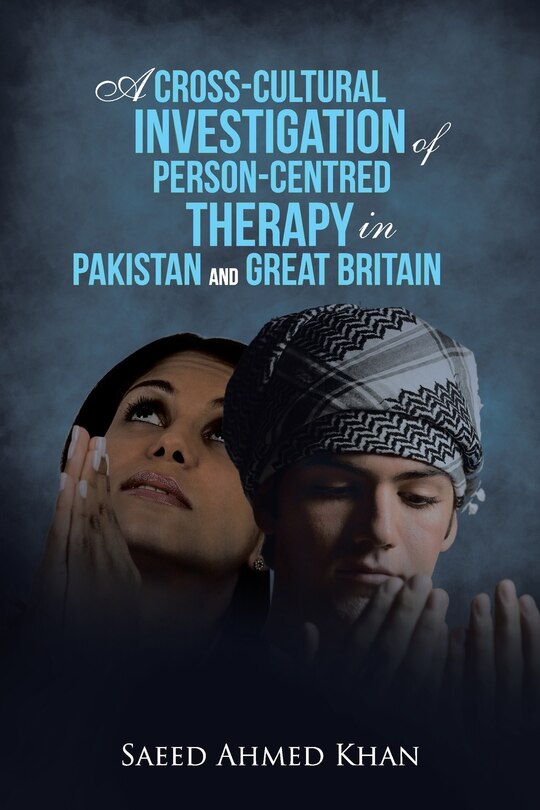 Front cover_A Cross-Cultural Investigation of Person-Centred Therapy in Pakistan and Great Britain