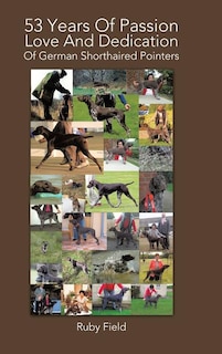 Front cover_53 Years Of Passion Love And Dedication Of German Shorthaired Pointers