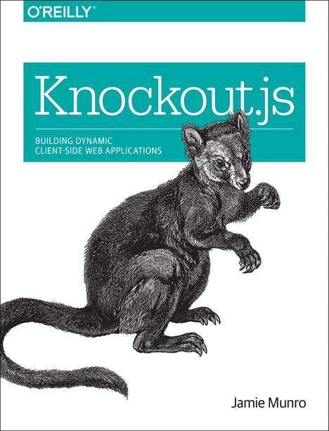 Knockout.js: Building Dynamic Client-side Web Applications by Jamie Munro