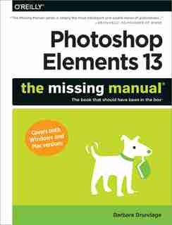 Photoshop Elements 13: The Missing Manual by Barbara Brundage