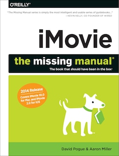 Imovie: The Missing Manual: 2014 Release, Covers Imovie 10.0 For Mac And 2.0 For Ios