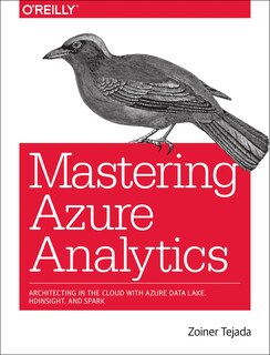 Mastering Azure Analytics: Architecting In The Cloud With Azure Data Lake, Hdinsight, And Spark