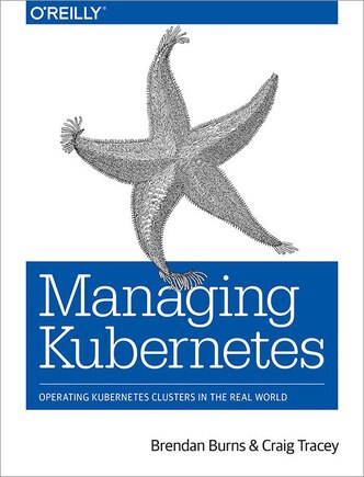 Managing Kubernetes: Operating Kubernetes Clusters In The Real World