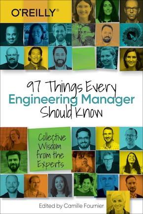 97 Things Every Engineering Manager Should Know: Collective Wisdom From The Experts