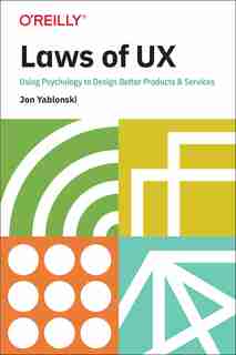 Laws Of Ux: Using Psychology To Design Better Products & Services de Jon Yablonski