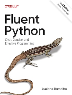 Fluent Python: Clear, Concise, And Effective Programming