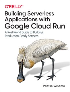 Front cover_Building Serverless Applications With Google Cloud Run