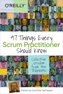 Front cover_97 Things Every Scrum Practitioner Should Know