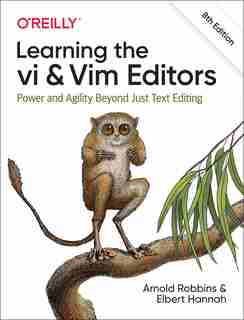 Learning The Vi And Vim Editors: Power And Agility Beyond Just Text Editing de Arnold Robbins